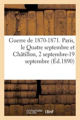 Cover of Guerre de 1870-1871. Paris, Le Quatre Septembre Et Chatillon, 2 Septembre-19 Septembre