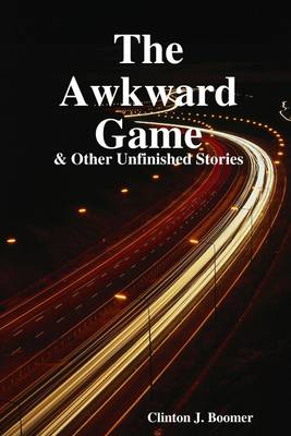 Book cover for The Awkward Game : and Other Unfinished Stories