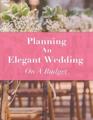 Cover of Planning An Elegant Wedding On A Budget