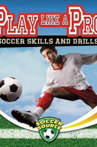 Cover of Play Like a Pro: Soccer Skills and Drills