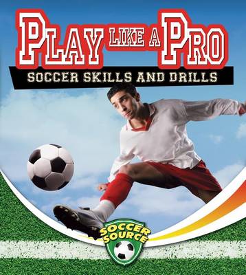 Book cover for Play Like a Pro: Soccer Skills and Drills