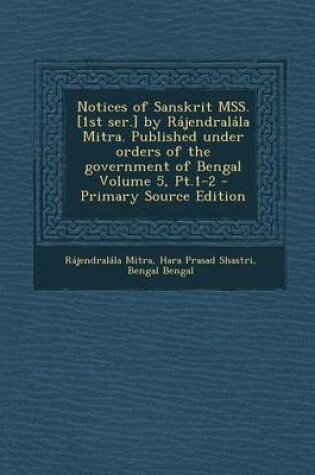 Cover of Notices of Sanskrit Mss. [1st Ser.] by Rajendralala Mitra. Published Under Orders of the Government of Bengal Volume 5, PT.1-2 - Primary Source Editio