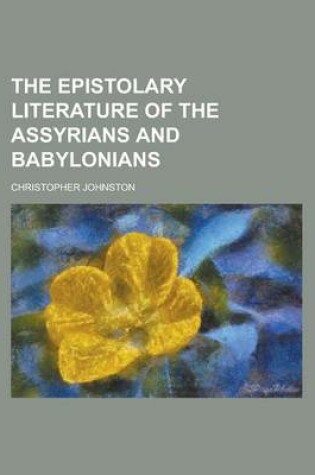 Cover of The Epistolary Literature of the Assyrians and Babylonians