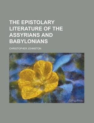 Book cover for The Epistolary Literature of the Assyrians and Babylonians