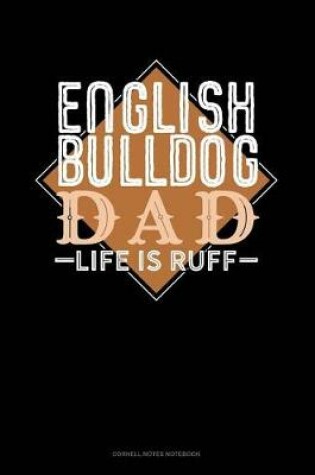 Cover of English Bulldog Dad Life Is Ruff