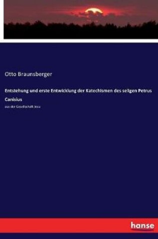 Cover of Entstehung und erste Entwicklung der Katechismen des seligen Petrus Canisius