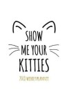 Book cover for Show Me Your Kitties 2018 Weekly Planner