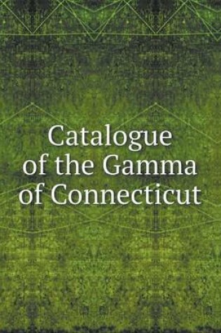 Cover of Catalogue of the Gamma of Connecticut