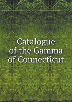 Book cover for Catalogue of the Gamma of Connecticut