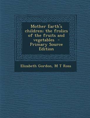 Book cover for Mother Earth's Children; The Frolics of the Fruits and Vegetables - Primary Source Edition