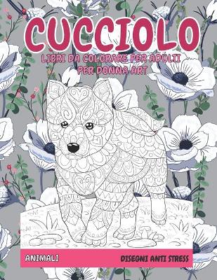 Cover of Libri da colorare per adulti per donna Art - Disegni Anti stress - Animali - Cucciolo