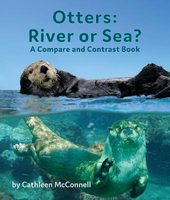 Book cover for Otters: River or Sea? a Compare and Contrast Book