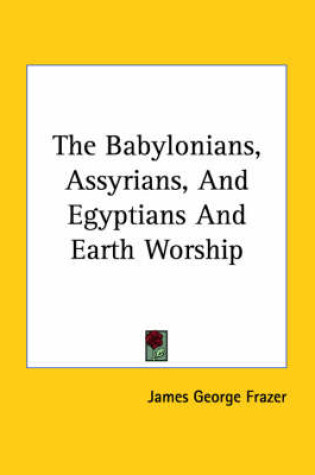 Cover of The Babylonians, Assyrians, and Egyptians and Earth Worship