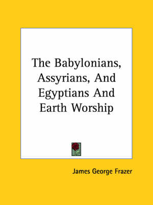 Book cover for The Babylonians, Assyrians, and Egyptians and Earth Worship