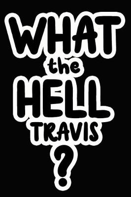 Book cover for What the Hell Travis?