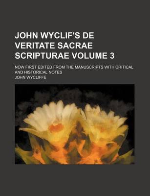 Book cover for John Wyclif's de Veritate Sacrae Scripturae Volume 3; Now First Edited from the Manuscripts with Critical and Historical Notes