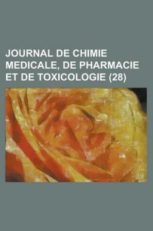 Cover of Journal de Chimie Medicale, de Pharmacie Et de Toxicologie (28)