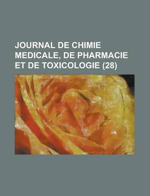 Book cover for Journal de Chimie Medicale, de Pharmacie Et de Toxicologie (28)