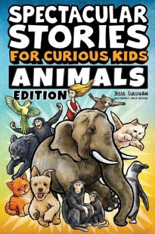 Cover of Spectacular Stories for Curious Kids Animals Edition