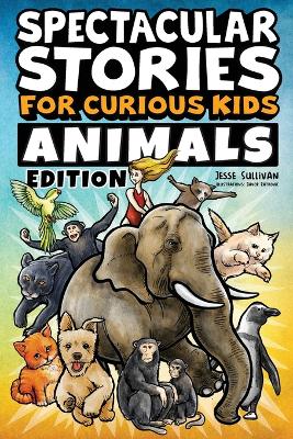 Cover of Spectacular Stories for Curious Kids Animals Edition