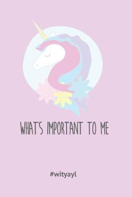 Book cover for What's important to you and your life? Unicorn Life Notebook