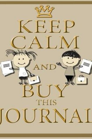 Cover of Keep Calm and Buy This Journal