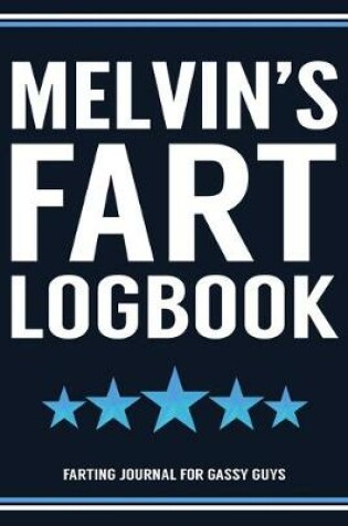 Cover of Melvin's Fart Logbook Farting Journal For Gassy Guys