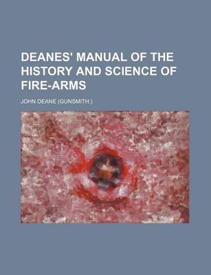 Book cover for Deanes' Manual of the History and Science of Fire-Arms