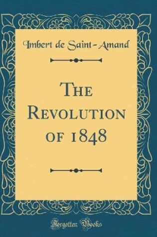 Cover of The Revolution of 1848 (Classic Reprint)