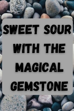 Cover of Sweet Sour with Magical Gemstone