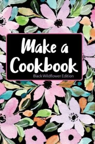 Cover of Make a Cookbook Black Wildflower Edition