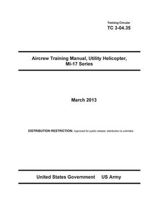 Book cover for Training Circular TC 3-04.35 Aircrew Training Manual, Utility Helicopter, Mi-17 Series March 2013