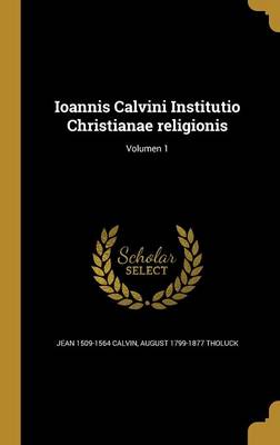 Book cover for Ioannis Calvini Institutio Christianae Religionis; Volumen 1