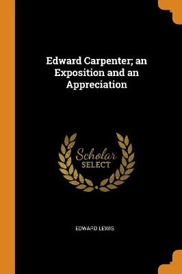 Book cover for Edward Carpenter; An Exposition and an Appreciation