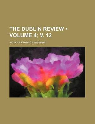 Book cover for The Dublin Review (Volume 4; V. 12)