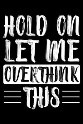 Book cover for Hold On Let Me Overthink This