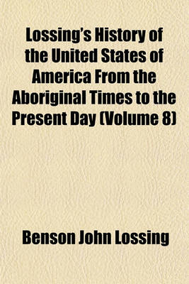Book cover for Lossing's History of the United States of America from the Aboriginal Times to the Present Day (Volume 8)
