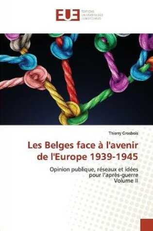 Cover of Les Belges face a l'avenir de l'Europe 1939-1945