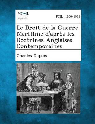 Book cover for Le Droit de La Guerre Maritime D'Apres Les Doctrines Anglaises Contemporaines