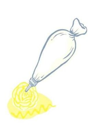 Cover of Food Journal Dessert Recipe Baking Yellow Rose Pastry Bag