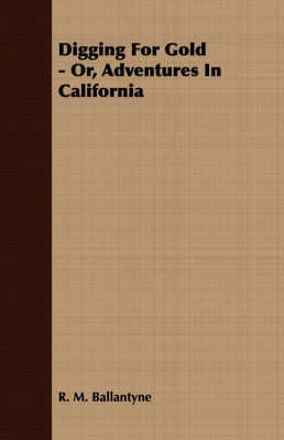 Book cover for Digging For Gold - Or, Adventures In California