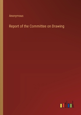 Book cover for Report of the Committee on Drawing