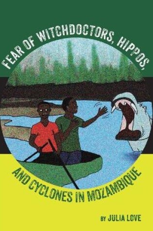 Cover of Fear Of Witchdoctors, Hippos, And Cyclones In Mozambique