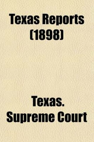 Cover of The Texas Reports (Volume 91); Cases Argued and Decided in the Supreme Court of the State of Texas