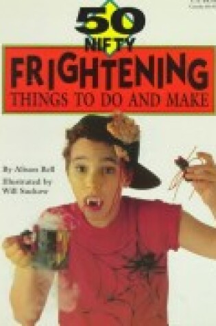 Cover of 50 Nifty Frightening Things to Do and Make