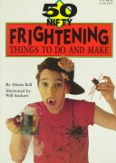 Book cover for 50 Nifty Frightening Things to Do and Make