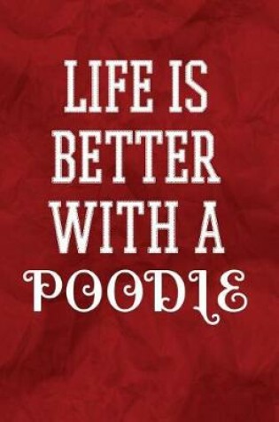 Cover of Life Is Better with a Poodle