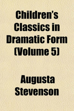 Cover of Children's Classics in Dramatic Form (Volume 5)