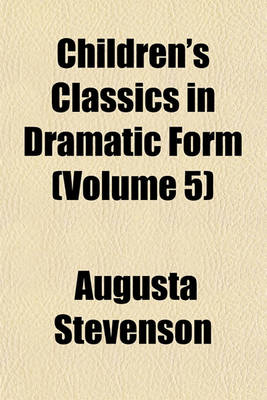 Book cover for Children's Classics in Dramatic Form (Volume 5)