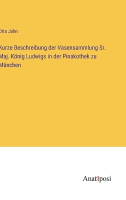 Book cover for Kurze Beschreibung der Vasensammlung Sr. Maj. König Ludwigs in der Pinakothek zu München